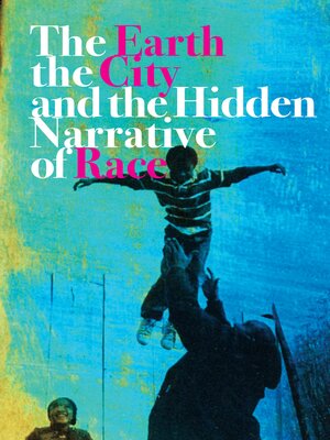 cover image of The Earth, the City, and the Hidden Narrative of Race